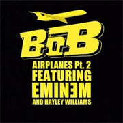Airplanes, Pt. II- B.O.B Ft. Eminem, Hayley Williams