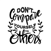 Don't Compare Yourself to Others