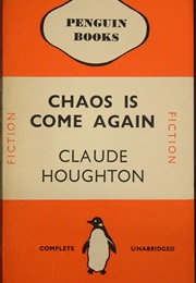 Chaos Is Come Again (Claude Houghton)