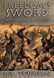Freedom's Sword, a Historical Novel of Scotland (Tomlin, J.R.)