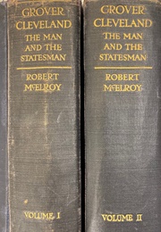 Grover Cleveland: The Man and the Statesman (Robert McElroy)