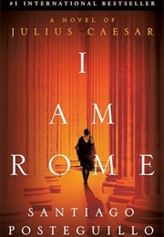 I Am Rome (Santiago Posteguillo)