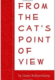 From the Cat's Point of View (Gwen Bohnenkamp)