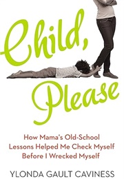 Child, Please (Ylonda Gault Caviness)