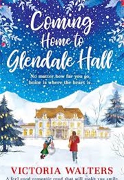 Coming Home to Glendale Hall (Victoria Walters)