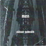 Alasdair Galbraith - Mass