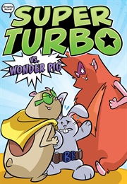 Super Turbo vs. Wonder Pig: A Graphic Novel (Edgar Powers)