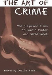 The Art of Crime: The Plays and Film of Harold Pinter & David Mamet (Edited by Leslie Kane)