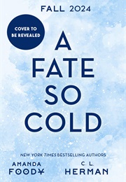A Fate So Cold (Amanda Foody, C.L. Herman)