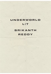 Underworld Lit (Srikanth Reddy)