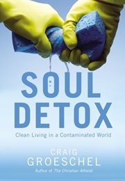Soul Detox: Clean Living in a Contaminated World (Groeschel, Craig)