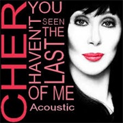 You Haven't Seen the Last of Me - Cher