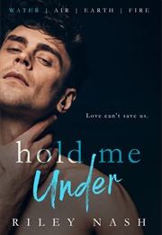 Hold Me Under (Riley Nash)