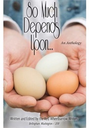 So Much Depends Upon... (Red Wheelbarrow Writers)
