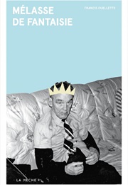 Mélasse De Fantaisie (Francis Ouellette)