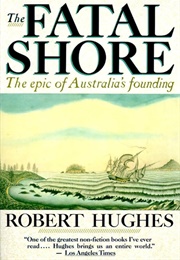 The Fatal Shore: The Epic of Australia's Founding (Hughes, Robert)