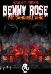 Benny Rose, the Cannibal King (Hailey Piper)