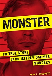 Monster: The True Story of the Jeffrey Dahmer Murders (Anne E. Schwartz)