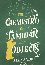 The Chemistry of Familiar Objects (Alexandra Vasti)