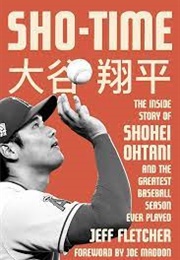 Sho-Time: The Inside Story of Shohei Ohtani and the Greatest Baseball Season Ever Played (Jeff Fletcher)
