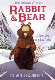 Rabbit & Bear: A Bad King Is a Sad Thing (Julian Gough)