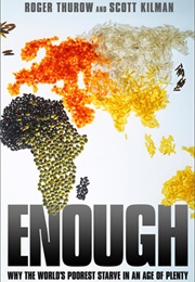 Enough: Why the World's Poorest Starve in an Age of Plenty (Roger Thurow)
