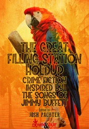 The Great Filling Station Holdup: Crime Fiction Inspired by the Songs of Jimmy Buffett (Josh Pachter)