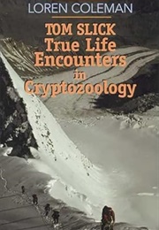 Tom Slick: True Life Encounters in Cryptozoology (Loren Coleman)