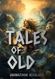 Tales of Old: Greek Mythology: Volume 1 (Johnathon Nicolaou)