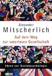 Auf Dem Weg Zur Vaterlosen Gesellschaft (Alexander Mitscherlich)