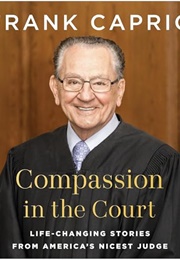 Compassion in the Court: Life-Changing Stories From America's Nicest Judge (Judge Frank Caprio)