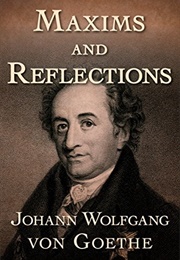 Maxims and Reflictions (Johann Wolfgang Von Goethe)