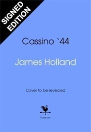 Cassino '44: The Bloodiest Battle of the Italian Campaign (James Holland)