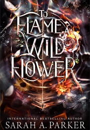 To Flame a Wild Flower (Sarah A. Parker)