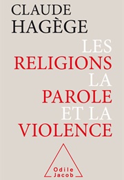 Les Religions, La Parole Et La Violence (Claude Hagège)