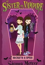 My Sister the Vampire: Secrets and Spies (Sienna Mercer)