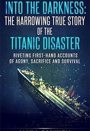 Into the Darkness: The Harrowing True Story of the Titanic Disaster (Allan J. Rockwell)