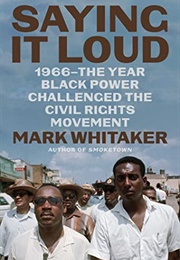 Saying It Loud: 1966--The Year Black Power Challenged the Civil Rights Movement (Mark Whitaker)