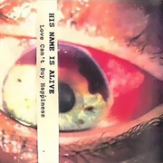 His Name Is Alive - Love Can't Buy Happiness