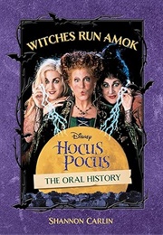 Witches Run Amok: The Oral History of Disney's Hocus Pocus (Shannon Carlin)