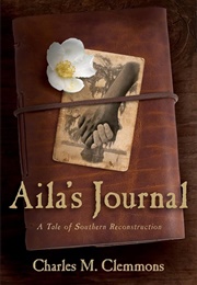 Aila's Journal: A Tale of Southern Reconstruction (Charles M. Clemmons)