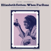 When I'm Gone - Elizabeth Cotton