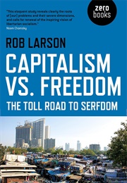 Capitalism vs. Freedom: The Toll Road to Serfdom (Larson, Rob)