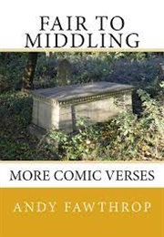 Fair to Middling: More Comic Verses (Andy Fawthrop)