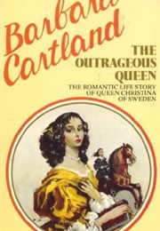 The Outrageous Queen: The Romantic Life Story of Queen Christina of Sweden (Barbara Cartland)
