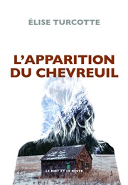 L'apparition Du Chevreuil (Élise Turcotte)