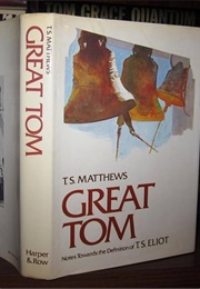 Great Tom: Notes Towards the Definition of T. S. Eliot (T. S. Matthews)
