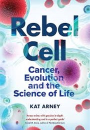 Rebel Cell: Cancer, Evolution, and the New Science of Life's Oldest Betrayal (Kat Arney)