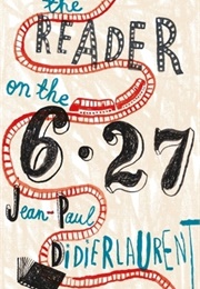 The Reader on the 6.27 (Jean-Paul Didierlaurent)