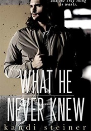 What He Never Knew (Kandi Steiner)